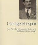 Vient de paraitre. "Courage et espoir" Jean-Pierre Castaingts, déporté-résistant, instituteur, citoyen engagé.