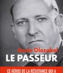 Vient de paraître:En hommage à Michel Olazabal. LE PASSEUR. Ce héros de la Résistance qui a conduit 953 personnes en Espagne.